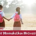 Strategi Efektif Meningkatkan Motivasi Belajar Siswa