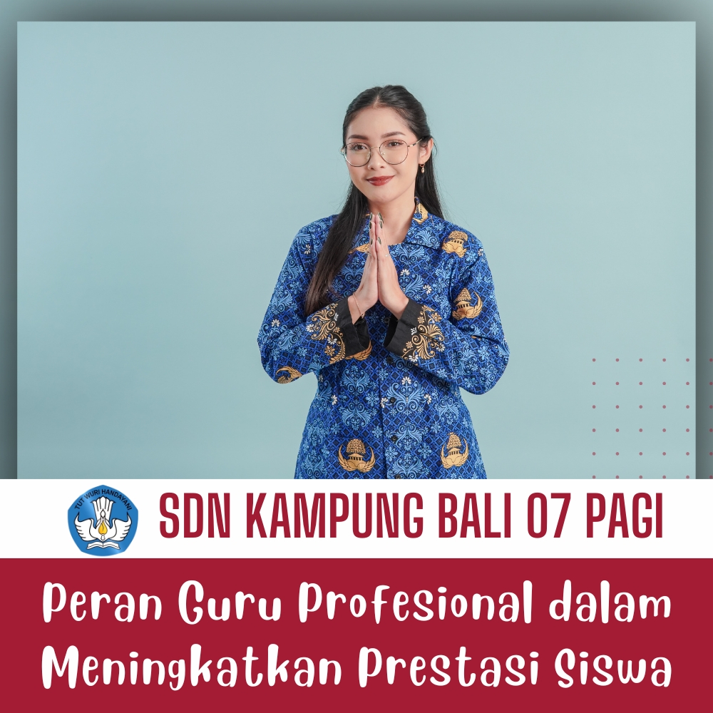 Peran Guru SDN KAMPUNG BALI 07 PAGI Profesional dalam Meningkatkan Prestasi Siswa