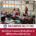 Akreditasi Layanan Berkualitas di SDN Kampung Bali 07 Pagi