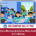 Cara Menjaga Kesehatan Mata Anak di Era Digital